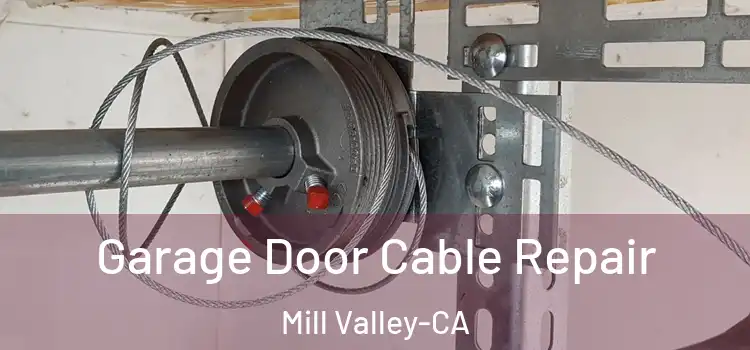 Garage Door Cable Repair Mill Valley-CA